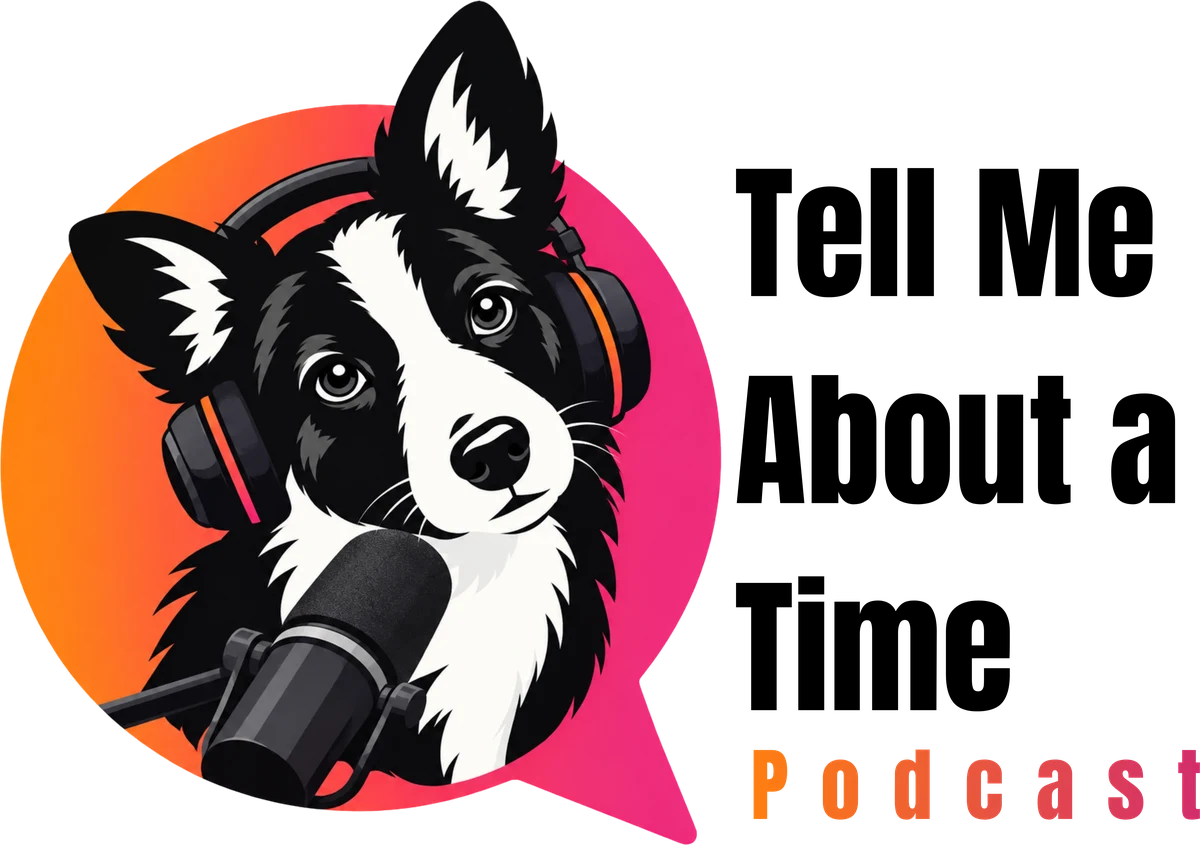 Tell Me About a Time Podcast